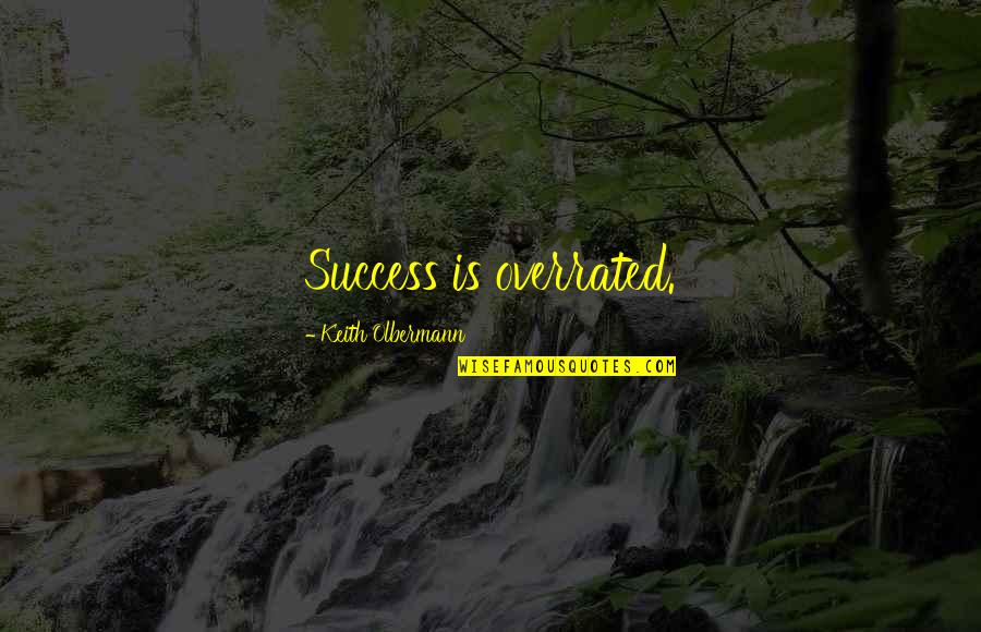 Peteani Quotes By Keith Olbermann: Success is overrated. Peteani Quotes By Keith Olbermann: Success is overrated.