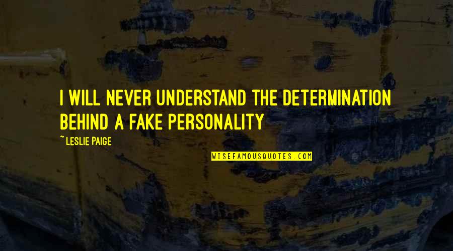 Petekamutneri Quotes By Leslie Paige: I will never understand the determination behind a