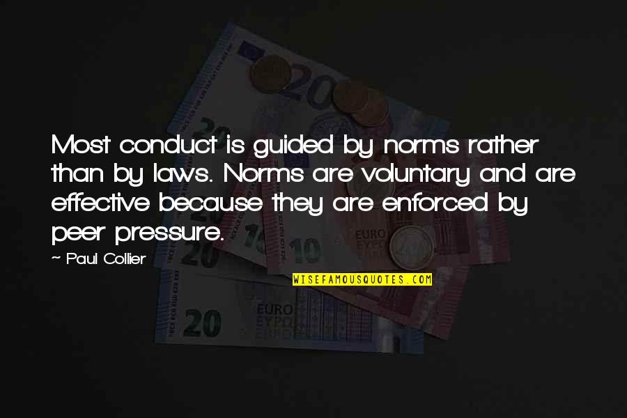 Petekamutneri Quotes By Paul Collier: Most conduct is guided by norms rather than Petekamutneri Quotes By Paul Collier: Most conduct is guided by norms rather than