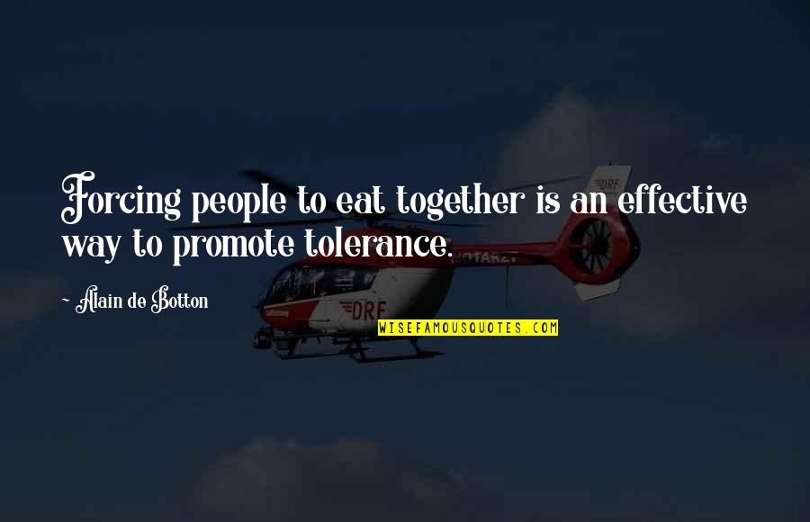 Petelle Motor Quotes By Alain De Botton: Forcing people to eat together is an effective