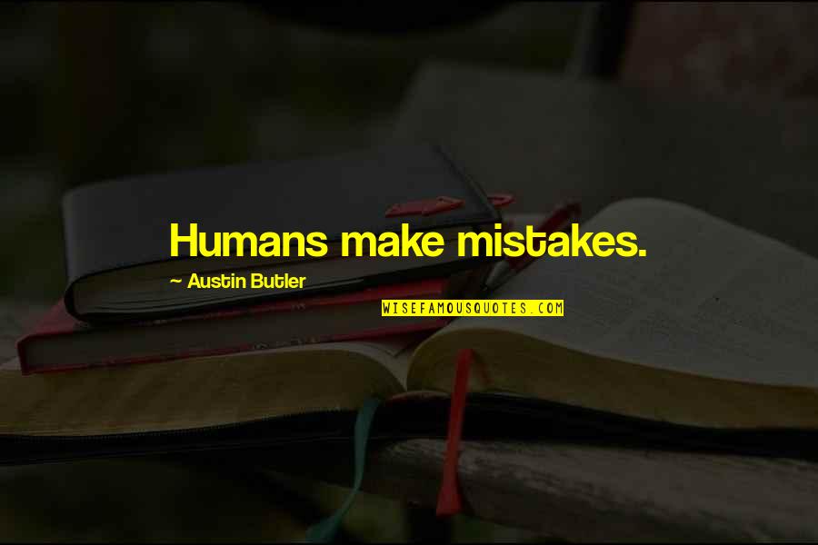 Petelle Motor Quotes By Austin Butler: Humans make mistakes.