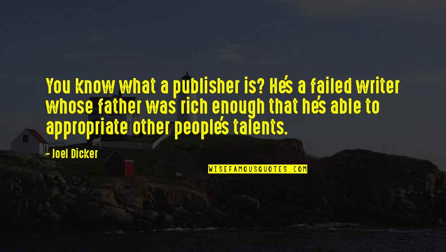 Petence Quotes By Joel Dicker: You know what a publisher is? He's a Petence Quotes By Joel Dicker: You know what a publisher is? He's a