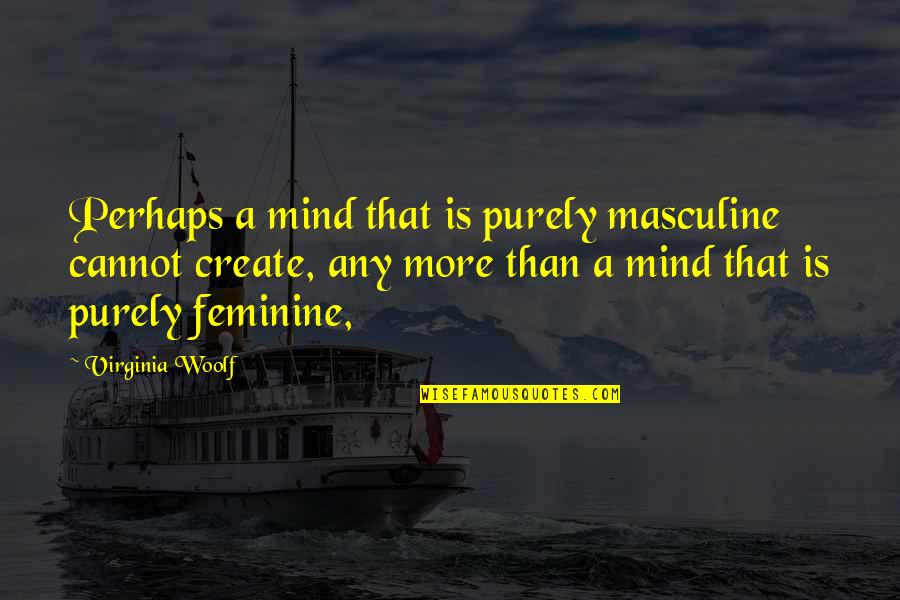 Petenwell Quotes By Virginia Woolf: Perhaps a mind that is purely masculine cannot