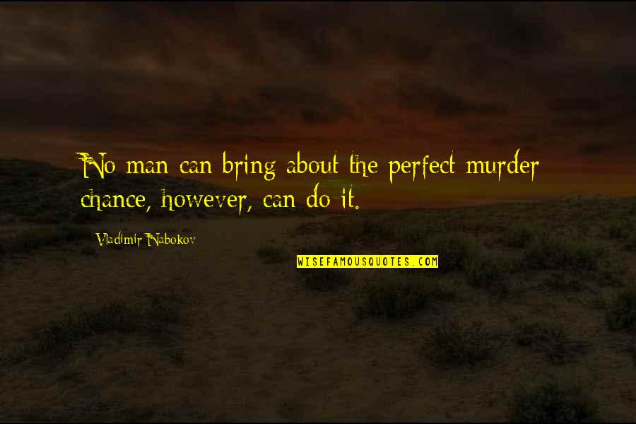 Peter Akinola Quotes By Vladimir Nabokov: No man can bring about the perfect murder;