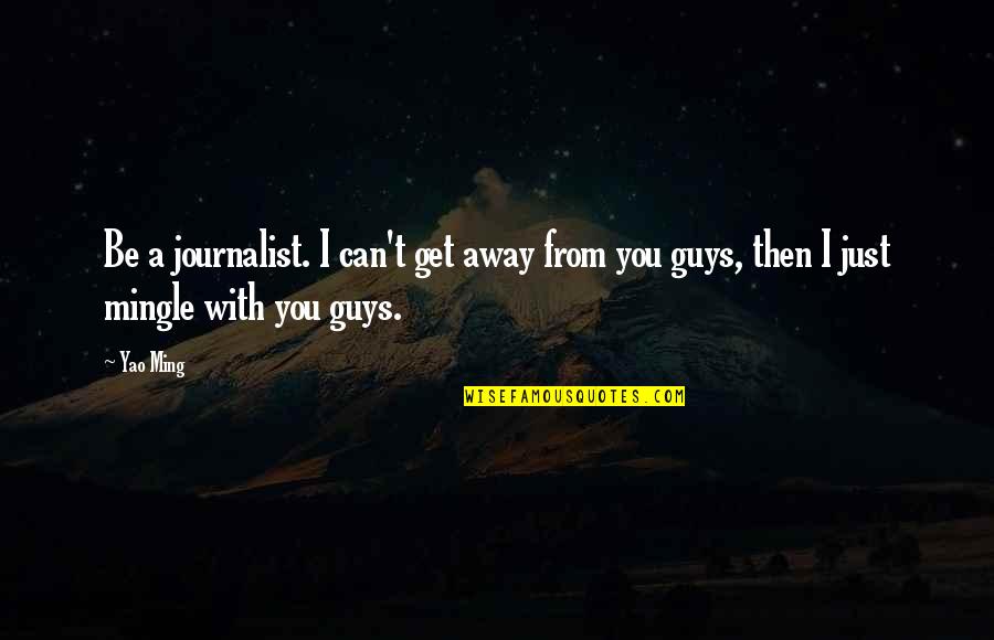 Peter Akinola Quotes By Yao Ming: Be a journalist. I can't get away from
