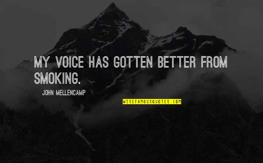 Peter Alliss Carol Vorderman Quotes By John Mellencamp: My voice has gotten better from smoking. Peter Alliss Carol Vorderman Quotes By John Mellencamp: My voice has gotten better from smoking.