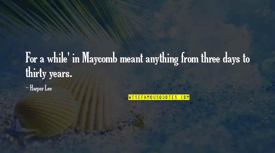 Peter And Olivia Quotes By Harper Lee: For a while' in Maycomb meant anything from