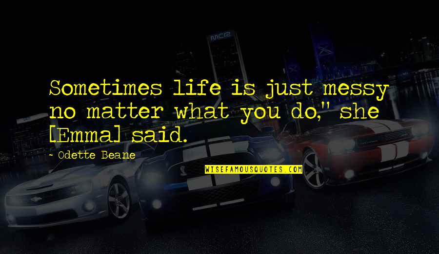 Peter And Olivia Quotes By Odette Beane: Sometimes life is just messy no matter what