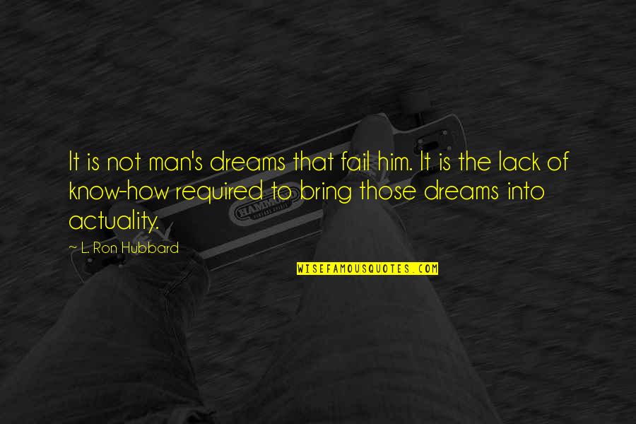 Peter Angelos Quotes By L. Ron Hubbard: It is not man's dreams that fail him. Peter Angelos Quotes By L. Ron Hubbard: It is not man's dreams that fail him.