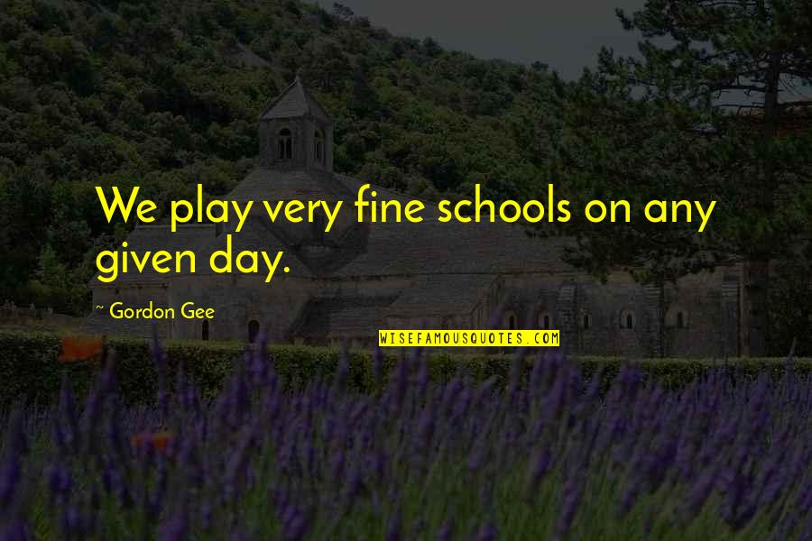 Peter Atkins Quotes By Gordon Gee: We play very fine schools on any given