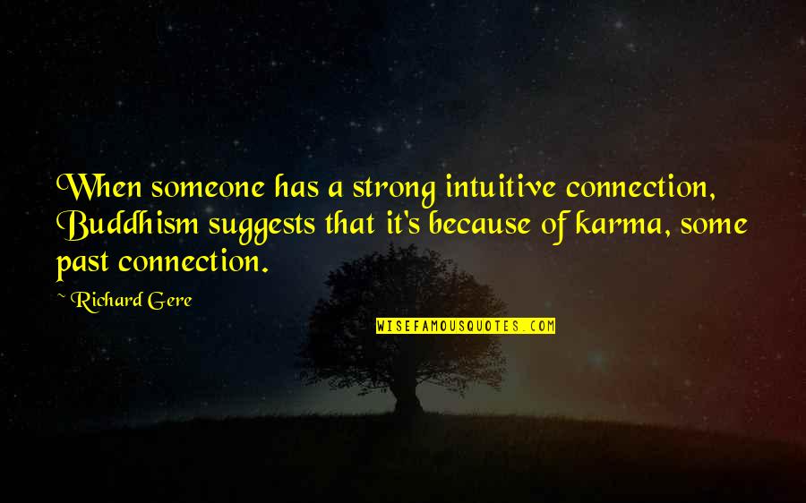 Peter Atkins Quotes By Richard Gere: When someone has a strong intuitive connection, Buddhism