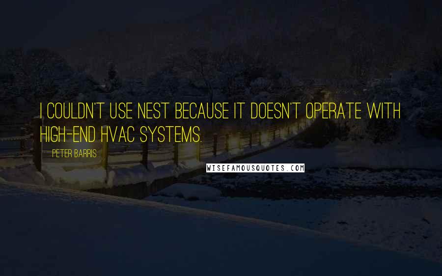 Peter Barris quotes: I couldn't use Nest because it doesn't operate with high-end HVAC systems.