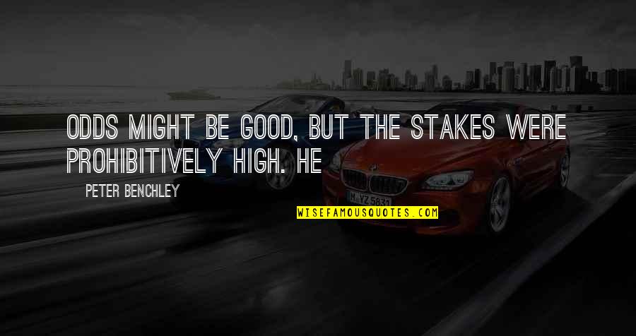 Peter Benchley Quotes By Peter Benchley: odds might be good, but the stakes were
