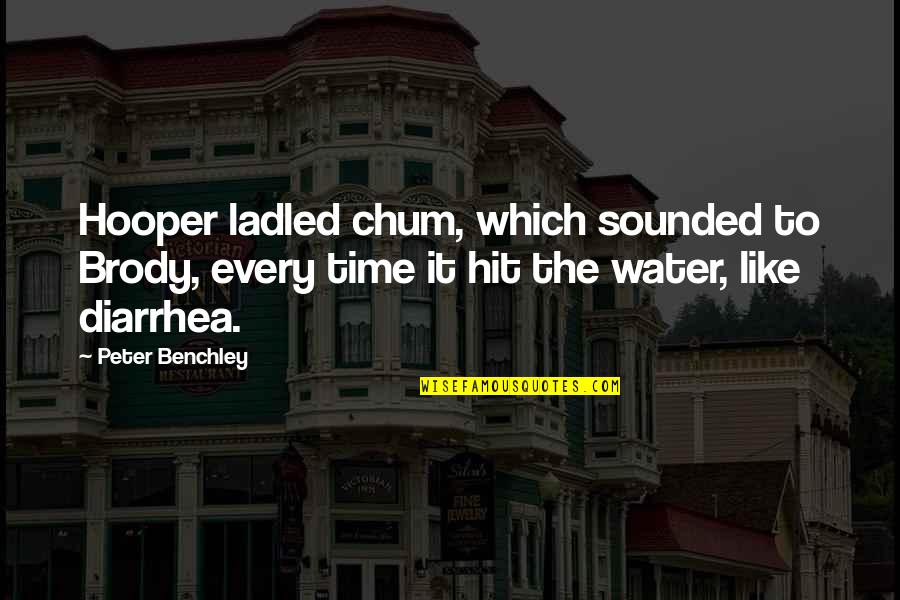 Peter Benchley Quotes By Peter Benchley: Hooper ladled chum, which sounded to Brody, every