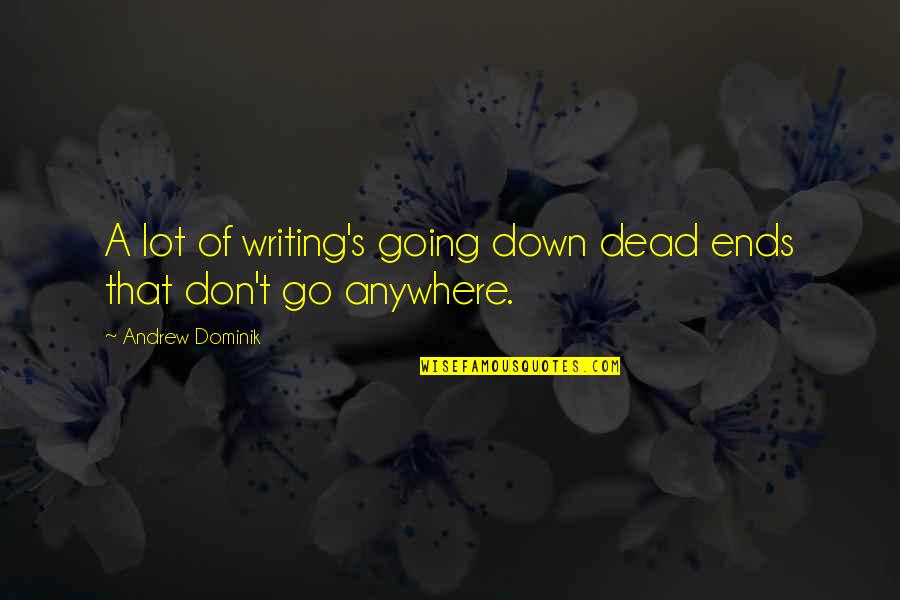 Peter Benenson Quotes By Andrew Dominik: A lot of writing's going down dead ends