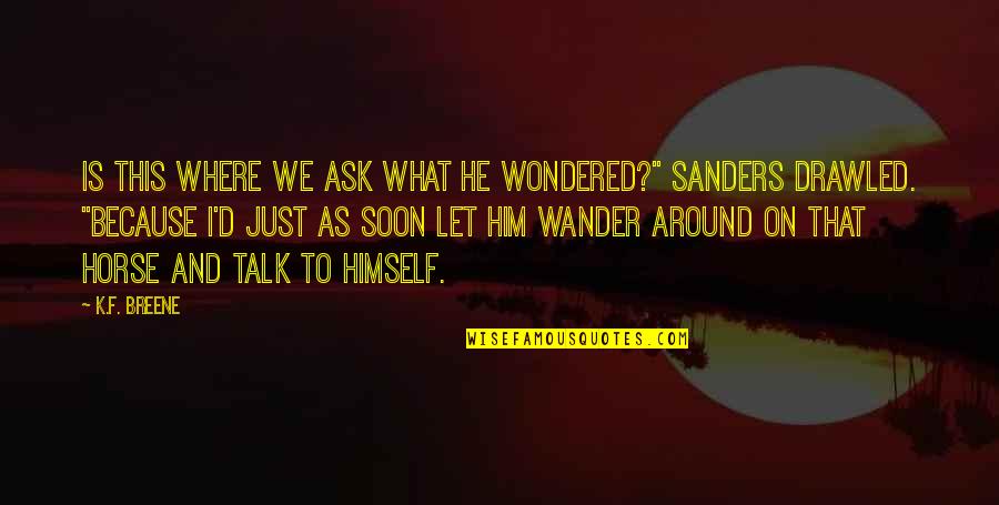 Peter Benenson Quotes By K.F. Breene: Is this where we ask what he wondered?"