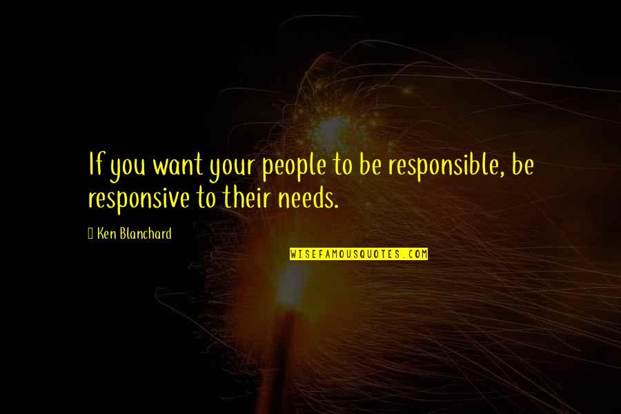 Peter Bergen Quotes By Ken Blanchard: If you want your people to be responsible,