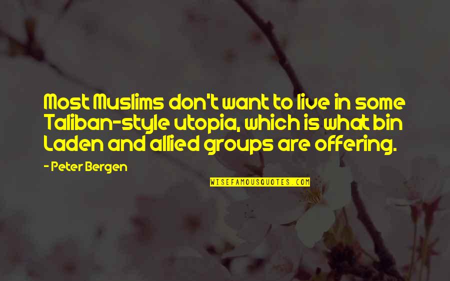 Peter Bergen Quotes By Peter Bergen: Most Muslims don't want to live in some Peter Bergen Quotes By Peter Bergen: Most Muslims don't want to live in some