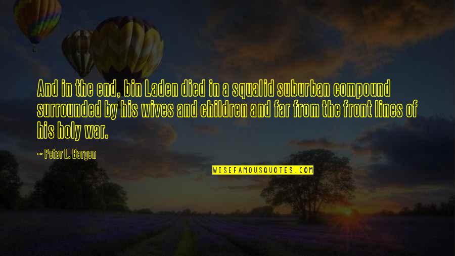 Peter Bergen Quotes By Peter L. Bergen: And in the end, bin Laden died in Peter Bergen Quotes By Peter L. Bergen: And in the end, bin Laden died in