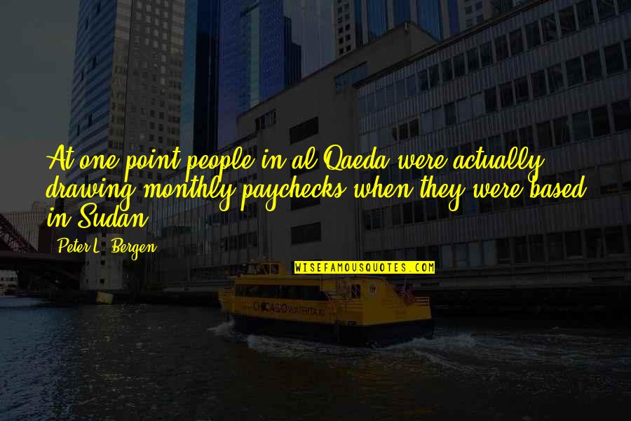 Peter Bergen Quotes By Peter L. Bergen: At one point people in al Qaeda were Peter Bergen Quotes By Peter L. Bergen: At one point people in al Qaeda were