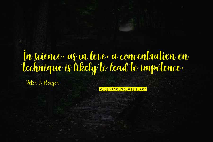 Peter Berger Quotes By Peter L. Berger: In science, as in love, a concentration on Peter Berger Quotes By Peter L. Berger: In science, as in love, a concentration on