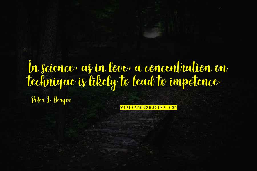 Peter Berger Quotes By Peter L. Berger: In science, as in love, a concentration on