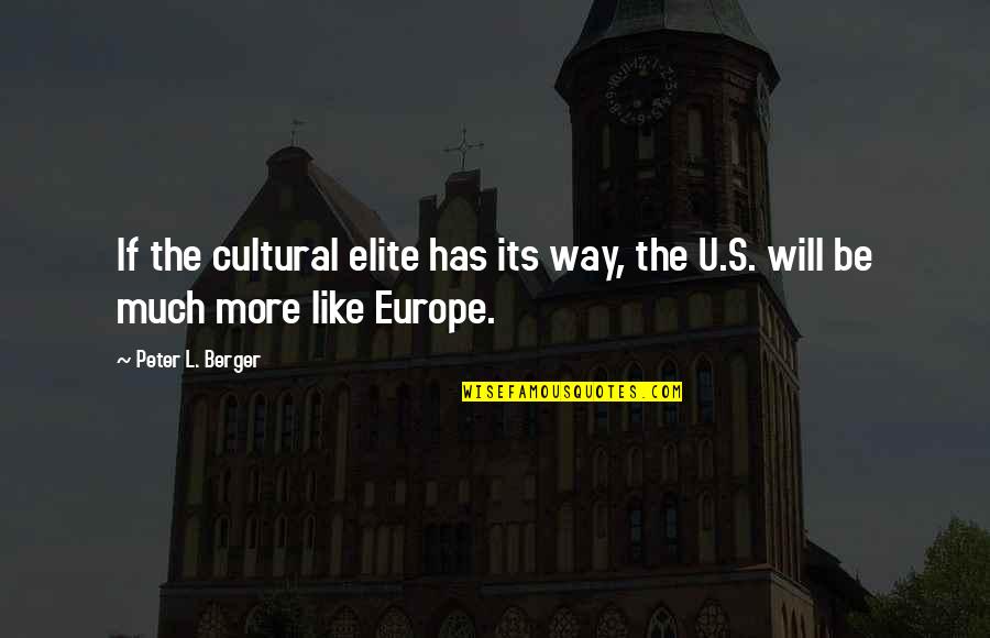 Peter Berger Quotes By Peter L. Berger: If the cultural elite has its way, the