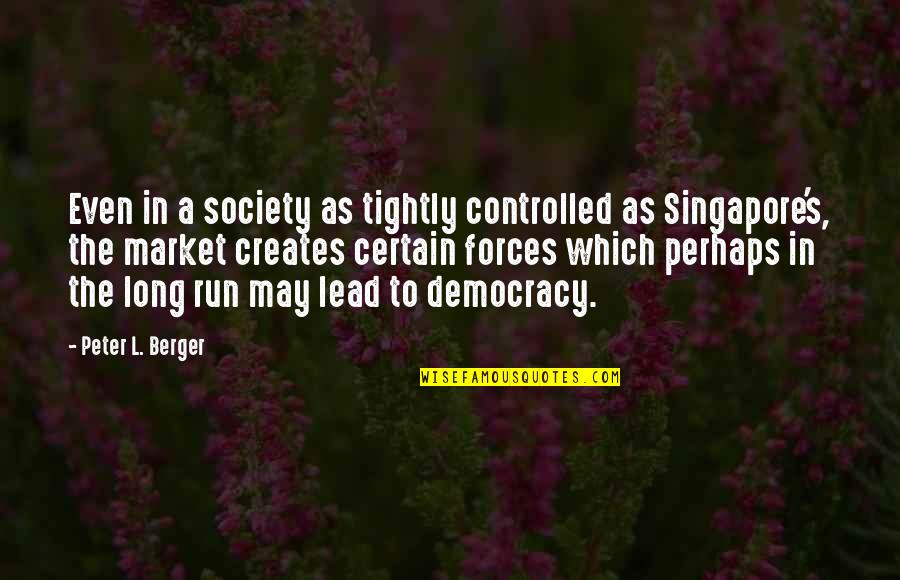 Peter Berger Quotes By Peter L. Berger: Even in a society as tightly controlled as