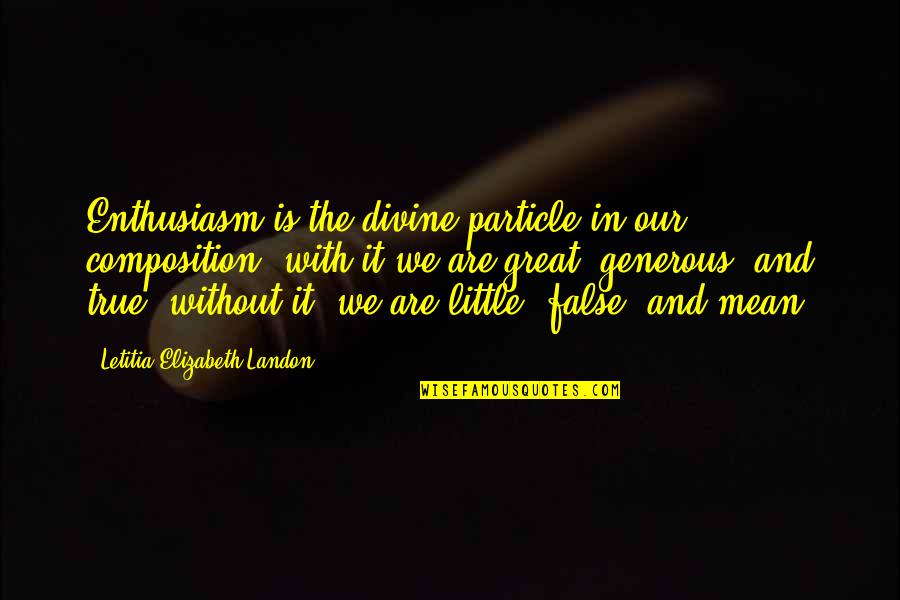 Peter Bergman Quotes By Letitia Elizabeth Landon: Enthusiasm is the divine particle in our composition: