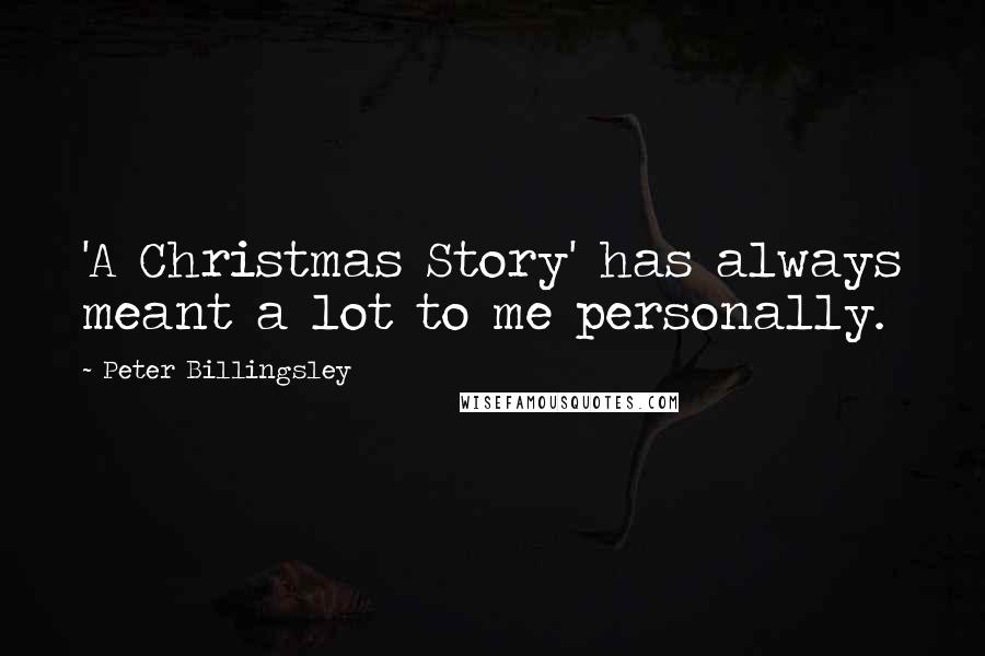 Peter Billingsley quotes: 'A Christmas Story' has always meant a lot to me personally.