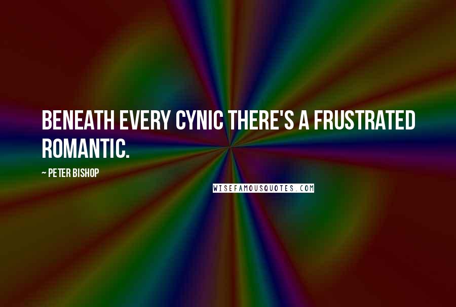 Peter Bishop quotes: Beneath every cynic there's a frustrated romantic.