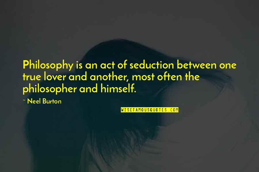 Peter Blos Quotes By Neel Burton: Philosophy is an act of seduction between one