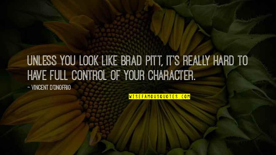 Peter Booth Artist Quotes By Vincent D'Onofrio: Unless you look like Brad Pitt, it's really