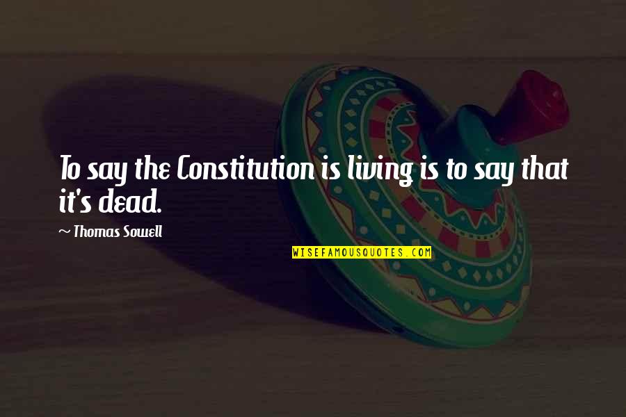 Peter Boyle Funny Quotes By Thomas Sowell: To say the Constitution is living is to