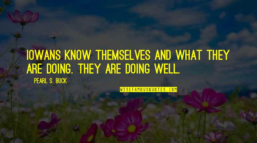 Peter Brabeck-letmathe Quotes By Pearl S. Buck: Iowans know themselves and what they are doing.