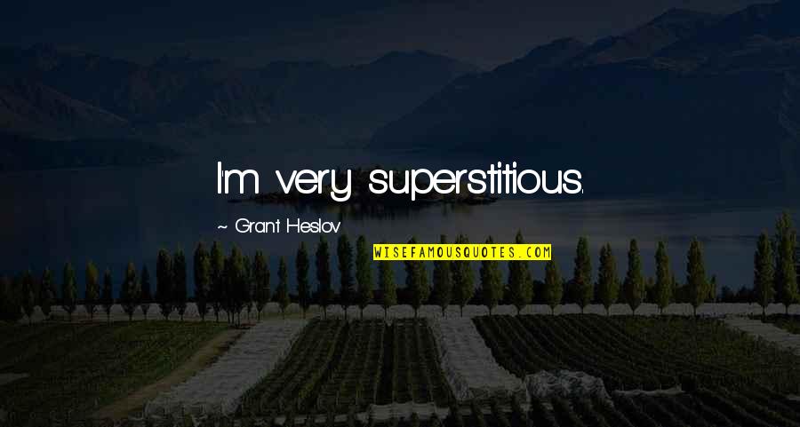 Peter Brook Deadly Theatre Quotes By Grant Heslov: I'm very superstitious. Peter Brook Deadly Theatre Quotes By Grant Heslov: I'm very superstitious.