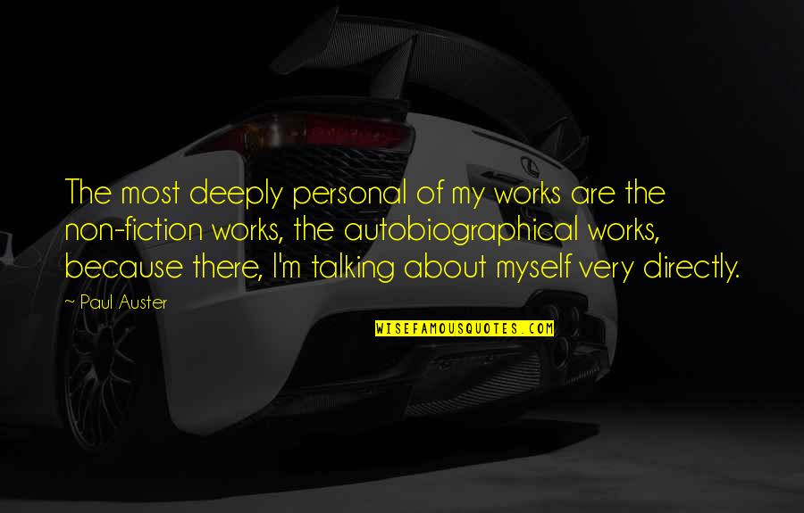 Peter Brook Empty Space Quotes By Paul Auster: The most deeply personal of my works are Peter Brook Empty Space Quotes By Paul Auster: The most deeply personal of my works are