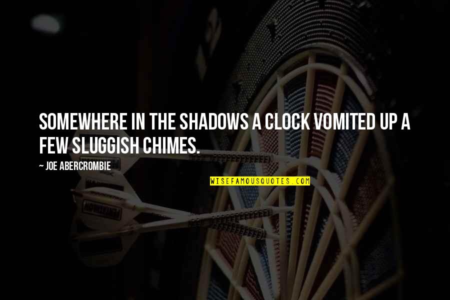 Peter Budaj Quotes By Joe Abercrombie: Somewhere in the shadows a clock vomited up Peter Budaj Quotes By Joe Abercrombie: Somewhere in the shadows a clock vomited up