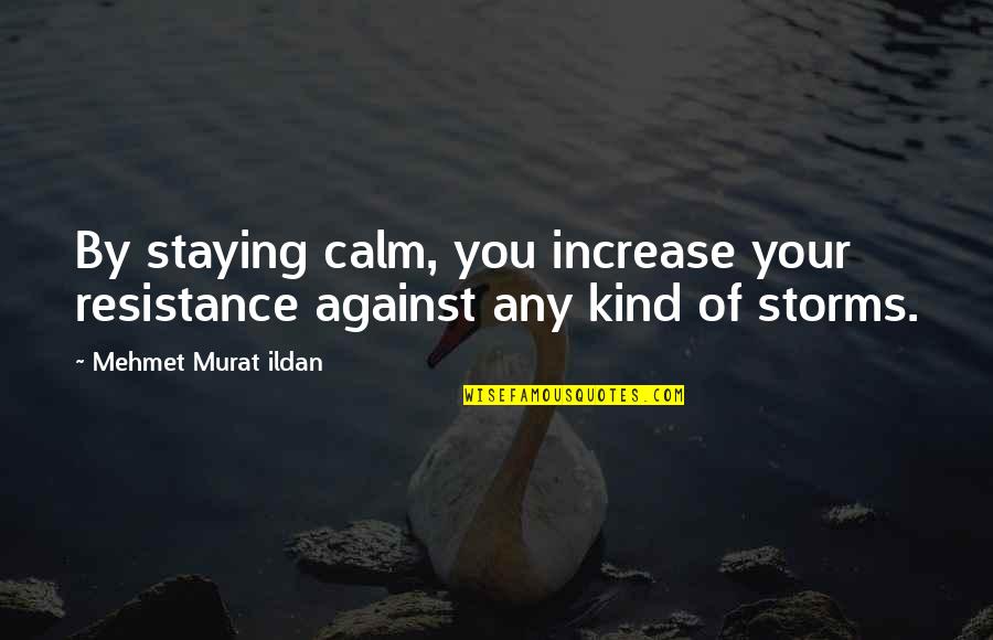Peter Cameron Scott Quotes By Mehmet Murat Ildan: By staying calm, you increase your resistance against