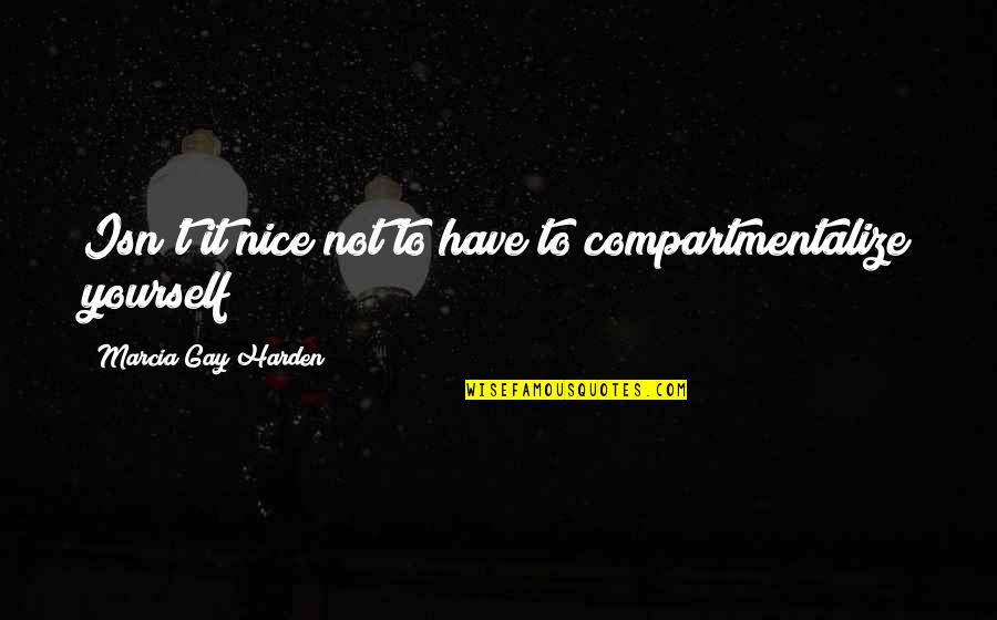 Peter Campbell Horsemanship Quotes By Marcia Gay Harden: Isn't it nice not to have to compartmentalize Peter Campbell Horsemanship Quotes By Marcia Gay Harden: Isn't it nice not to have to compartmentalize