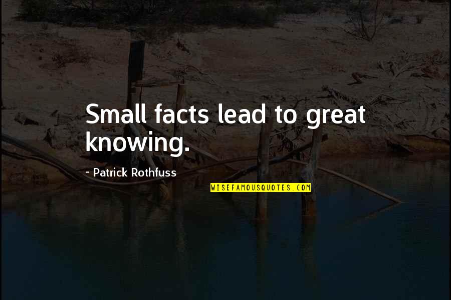 Peter Campbell Horsemanship Quotes By Patrick Rothfuss: Small facts lead to great knowing. Peter Campbell Horsemanship Quotes By Patrick Rothfuss: Small facts lead to great knowing.