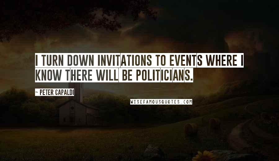 Peter Capaldi quotes: I turn down invitations to events where I know there will be politicians.