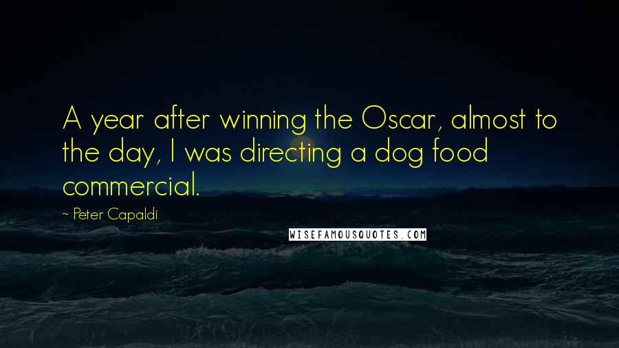 Peter Capaldi quotes: A year after winning the Oscar, almost to the day, I was directing a dog food commercial.