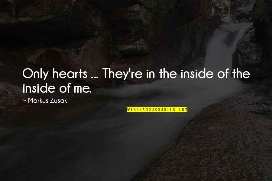 Peter Cappelli Quotes By Markus Zusak: Only hearts ... They're in the inside of