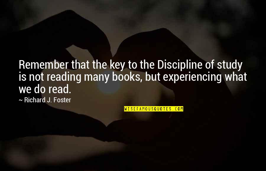 Peter Cappelli Quotes By Richard J. Foster: Remember that the key to the Discipline of