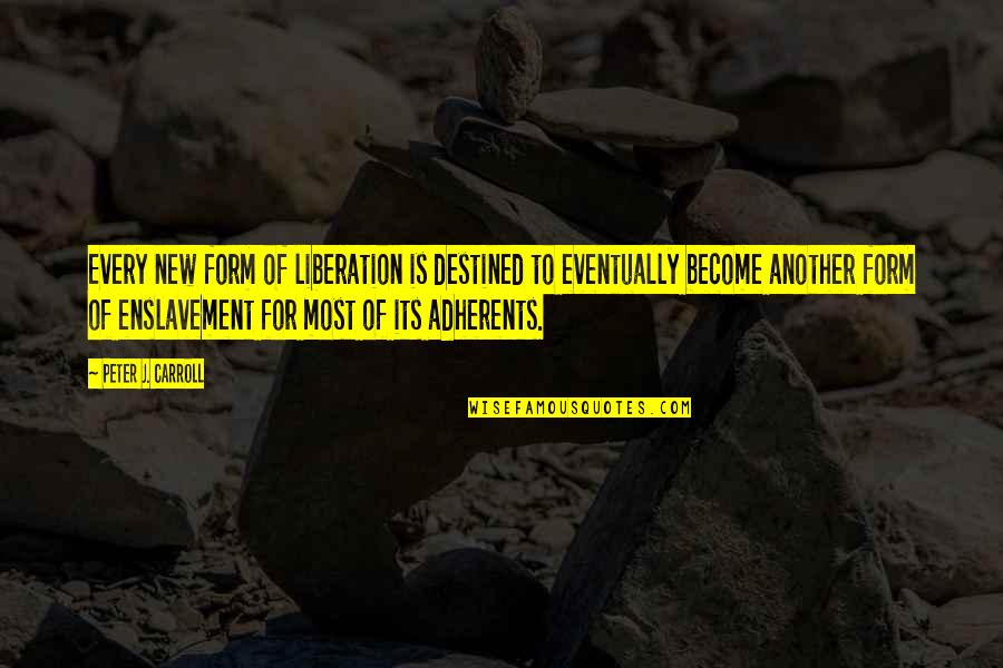 Peter Carroll Quotes By Peter J. Carroll: Every new form of liberation is destined to Peter Carroll Quotes By Peter J. Carroll: Every new form of liberation is destined to