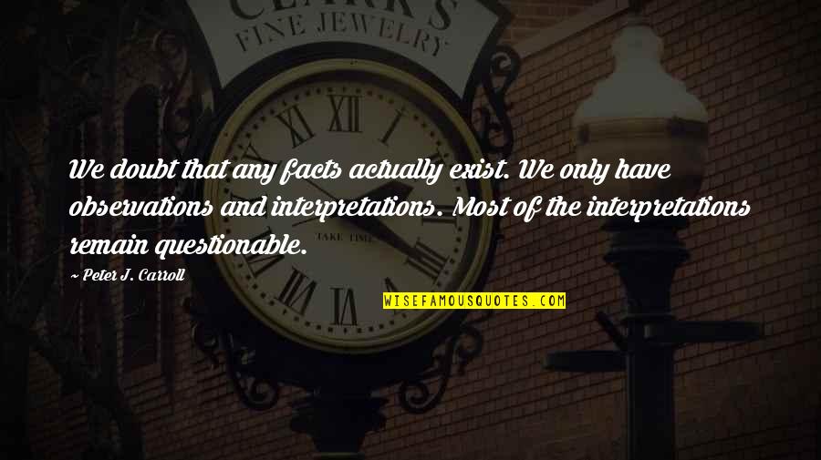 Peter Carroll Quotes By Peter J. Carroll: We doubt that any facts actually exist. We Peter Carroll Quotes By Peter J. Carroll: We doubt that any facts actually exist. We