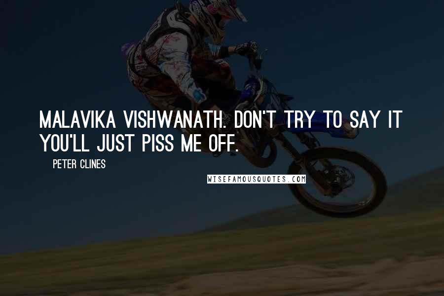 Peter Clines quotes: Malavika Vishwanath. Don't try to say it you'll just piss me off.