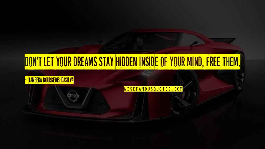 Peter Cook Funny Quotes By Taneeka Bourgeois-daSilva: Don't let your dreams stay hidden inside of