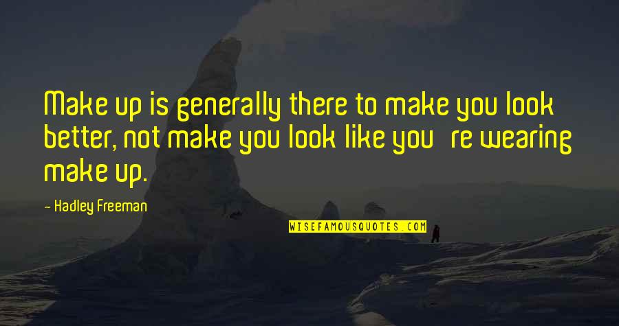Peter Costello Funny Quotes By Hadley Freeman: Make up is generally there to make you Peter Costello Funny Quotes By Hadley Freeman: Make up is generally there to make you